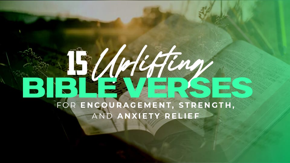 15+ Bible Verses for Encouragement, Strength, and Anxiety Relief