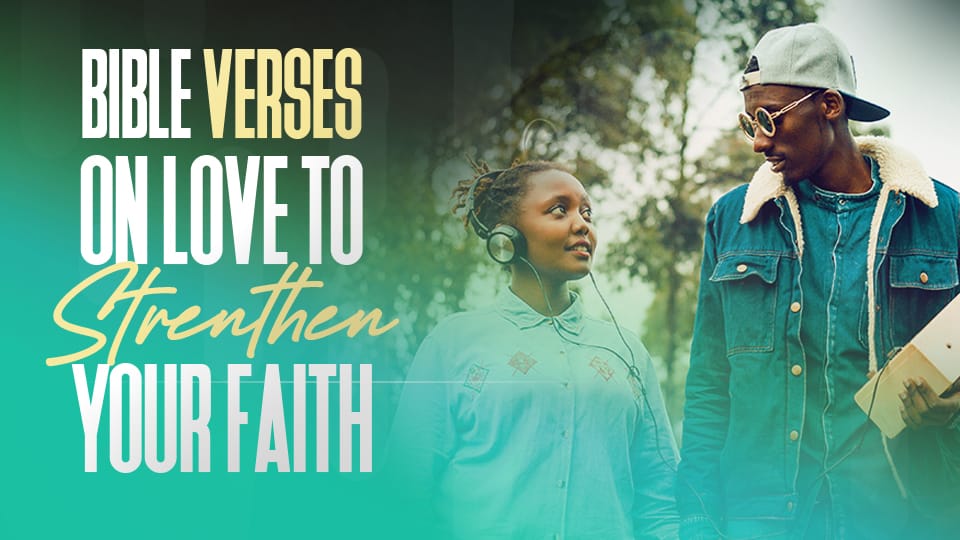 25 Powerful Bible Verses on Love to Inspire Your Faith