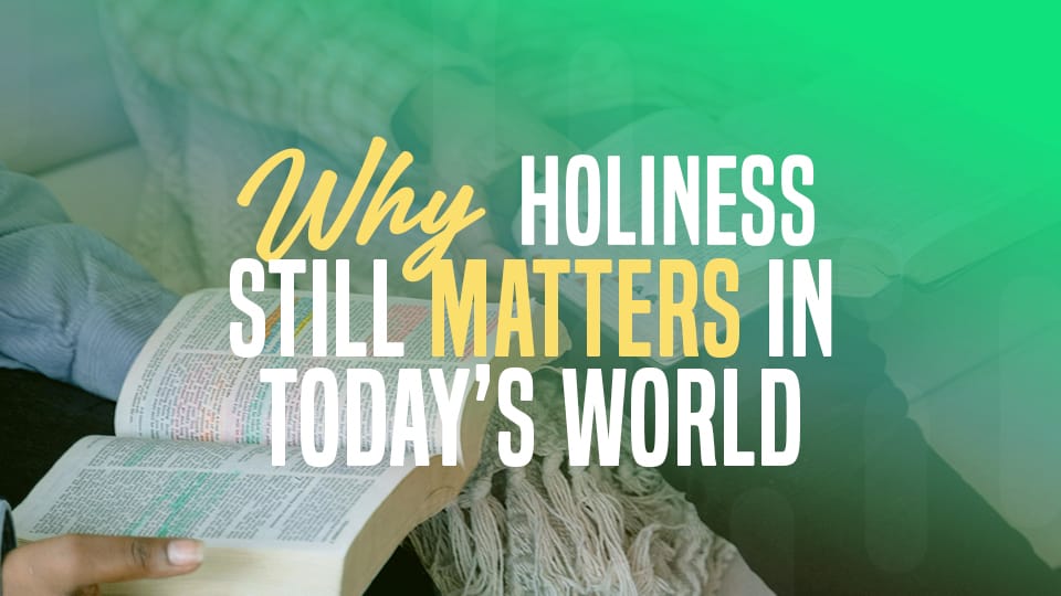 Why Holiness Still Matters in Today's World