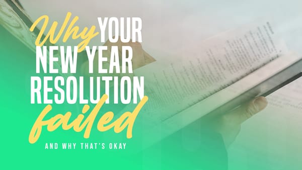 Why Your New Year’s Resolution Failed (And Why That’s Okay)